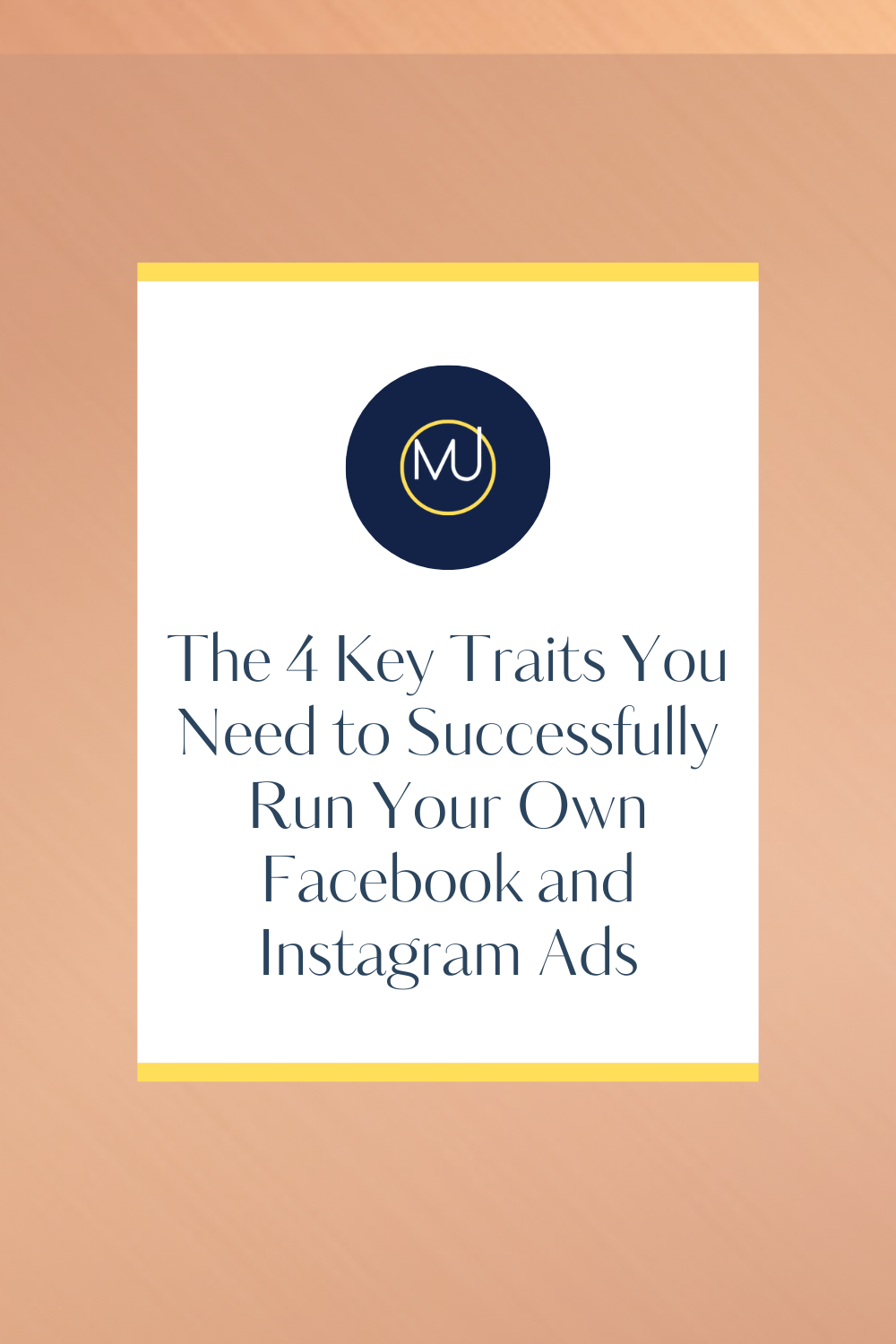 Blog Post: The 4 Key Traits You Need to Successfully Run Your Own Facebook and Instagram Ads