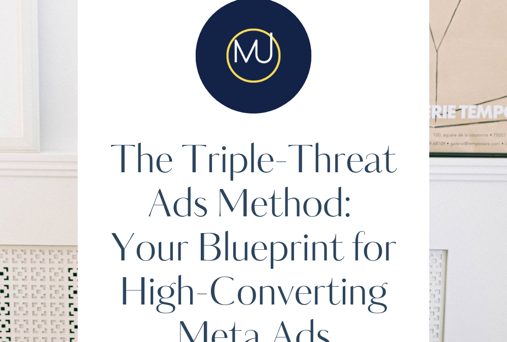 The MUM Triple-Threat Ads Method: Your Blueprint for High-Converting Meta Ads